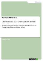 Literature and ELT: Louis Sachars Holes: Didaktisierung mit einigen außergewöhnlichen Ideen zu Übungen/Aktivitäten rund um Holes