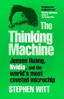The Thinking Machine: Jensen Huang, Nvidia, and the World's Most Coveted Microchip