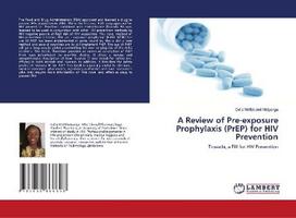 A Review of Pre-exposure Prophylaxis (PrEP) for HIV Prevention: Truvada, a Pill for HIV Prevention, A Review of Pre-exposure Prophylaxis (PrEP) for HIV Prevention: Truvada, a Pill for HIV Prevention