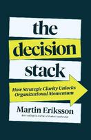 The Decision Stack: How Strategic Clarity Unlocks Organizational Momentum