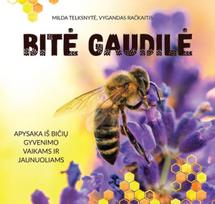 Bitė Gaudilė. Apysaka iš bičių gyvenimo vaikams ir jaunuoliams - Milda Telksnytė, Vygandas Račkaitis
