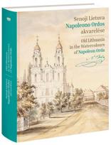 Senoji Lietuva Napoleono Ordos akvarelėse = Old Lithuania in the watercolours of Napoleon Orda - Živilė Mikailienė, Vydas Dolinskas, Ignas Račickas