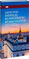 Lietuvos didžiųjų kunigaikščių rūmai Vilniuje. Trumpai apie istoriją, atkūrimą, ekspozicijas - Vydas Dolinskas, Gintarė Tadarovska