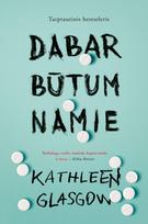 Dabar būtum namie - Kathleen Glasgow