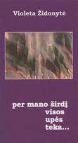Per mano širdį visos upės teka... - Violeta Židonytė