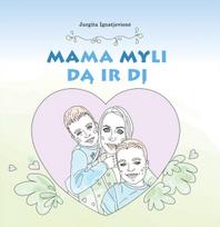 Mama myli Dą ir Dį - Jurgita Ignatjevienė