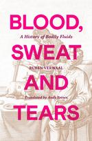 Blood, Sweat and Tears: A History of Bodily Fluids