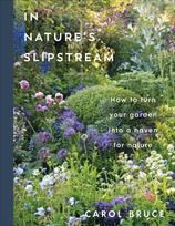 In Nature's Slipstream: How to Turn Your Garden into a Haven for Nature