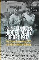 John F. Kennedy's Hidden Diary, Europe 1937: The Travel Journals of JFK and Kirk LeMoyne Billings