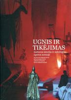 Ugnis ir tikėjimas. Lietuvos istorija ir mitologija operos scenoje - Helmutas Šabasevičius, Daiva Šabasevičienė, Rūta Stanevičiūtė, Jūratė Katinaitė