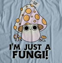 I'm Just A Fungi! Unisex Cute Mushroom Mycologist T-Shirt Mycology Gifts 4XL