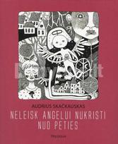 Neleisk angelui nukristi nuo peties. Trilogija - Audrius Skačkauskas