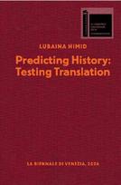 Lubaina Himid. Predicting History, Testing Translation: Ausst. Kat. British Pavillion 61st International Art Exhibition, La Biennale di Venezia