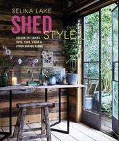 Shed Style: Decorating Cabins, Huts, Pods, Sheds & Other Garden Rooms