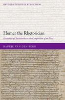 Homer the Rhetorician: Eustathios of Thessalonike on the Composition of the Iliad