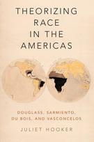 Theorizing Race in the Americas: Douglass, Sarmiento, Du Bois, and Vasconcelos