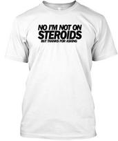 Steroids T-Shirt Made in the USA Size S to 5XL Unisex T-Shirt S