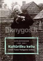 Kultūrišku keliu. Juozo Tumo-Vaižganto laiškai - Aistė Kučinskienė