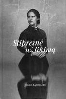 Stipresnė už likimą. Romanas apie Ilzenbergo dvaro valdytoją Liviją Majoresku-Dimšienę - Jurga Žąsinaitė