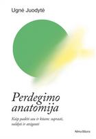 Perdegimo anatomija - Ugnė Juodytė