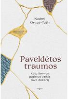 Paveldėtos traumos. Kaip šeimos patirtys veikia tavo dabartį - Orvos-Tóth Noémi