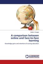 A comparison between online and face-to-face learning: Knowledge gains and retention of nursing education