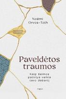 Paveldėtos traumos. Kaip šeimos patirtys veikia tavo dabartį - Noémi Orvos-Toth