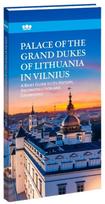Palace of the Grand Dukes of Lithuania in Vilnius. Brief guide to its history, reconstruction and exhibitions - Vydas Dolinskas, Gintarė Tadarovska