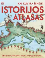 KNYGA Kas kur yra Žemėje? Istorijos atlasas. Žemėlapiai, kuriuose atgyja pasaulio istorija