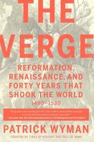 The Verge: Reformation, Renaissance, and Forty Years That Shook the World
