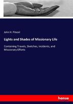 Lights and Shades of Missionary Life: Containing Travels, Sketches, Incidents, and Missionary Efforts