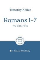 Romans 1-7: The Gift of God: 7-Session Bible Study
