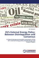 EUs External Energy Policy: Between Disintegration and Consensus: A Liberal Intergovernmentalist assessment of the EUs external energy policy towards Russia and Caspian Region