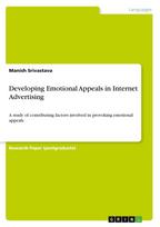 Developing Emotional Appeals in Internet Advertising: A study of contributing factors involved in provoking emotional appeals