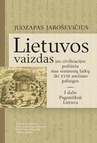 Lietuvos vaizdas jos civilizacijos požiūriu nuo seniausių laikų iki XVIII amžiaus pabaigos.I dalis. Pagoniškoji Lietuva