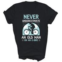 Never Underestimate An Old Man On An E-Bike Electric Biking Unisex Shirt Gift M