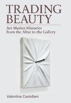 Trading Beauty: Art Market Histories from the Altar to the Gallery