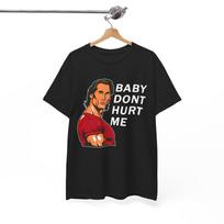 Baby Dont Hurt Me Shirt Gym meme Gym bro gift  Unisex TShirt Unisex T-Shirt XXXL