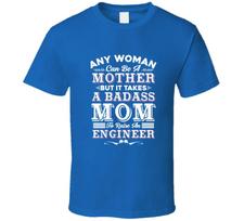 Any Woman Can Be A Mother But It Takes A Badass Mom To Raise An Engineer Funny G 2XL