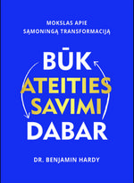 Būk ateities savimi dabar - Benjamin Hardy