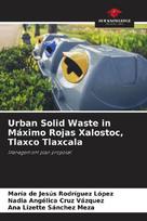 Urban Solid Waste in Máximo Rojas Xalostoc, Tlaxco Tlaxcala: Management plan proposal