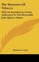 The Mysteries Of Tobacco: With An Introductory Letter Addressed To The Honorable John Quincy Adams