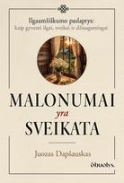 Malonumai yra sveikata. Kai gyvenimo džiaugsmas tampa sveikatos pagrindu, Malonumai yra sveikata. Kai gyvenimo džiaugsmas tampa sveikatos pagrindu