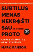 Subtilus menas nekrušti sau (ir kitiems) proto: kitoks požiūris į gerą gyvenimą - Mark Manson