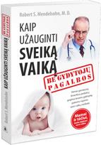 Kaip užauginti sveiką vaiką be gydytojų pagalbos - Robert S. Mendelsohn