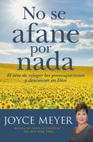 No se afane por nada : El arte de relegar las preocupaciones y descansar en Dios