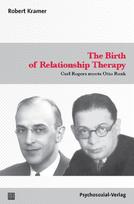 The Birth of Relationship Therapy: Carl Rogers meets Otto Rank, The Birth of Relationship Therapy: Carl Rogers meets Otto Rank