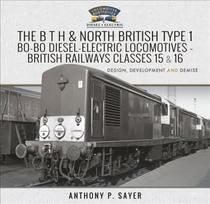 B T H and North British Type 1 Bo-Bo Diesel-Electric Locomotives - British Railways Classes 15 and 16: Development, Design and Demise