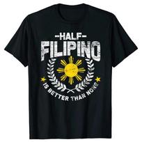 Pusiau filipinietis yra geriau nei nieko Filipinai Juokingi apvalios kaklo medvilniniai marškinėliai Vyriški kasdieniai trumpomis rankovėmis T-shirt viršutiniai drabužiai Harajuku gatvės stilius S juoda