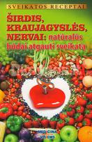 Sveikatos receptai. Širdis, krayjagyslės, nervai: naturalūs būdai atgauti sveikatą - Gailina Kavaliauskienė